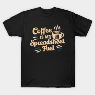 Coffee is my spreadsheet Fuel  | Accountant  | Coffee Lover gifts T-Shirt